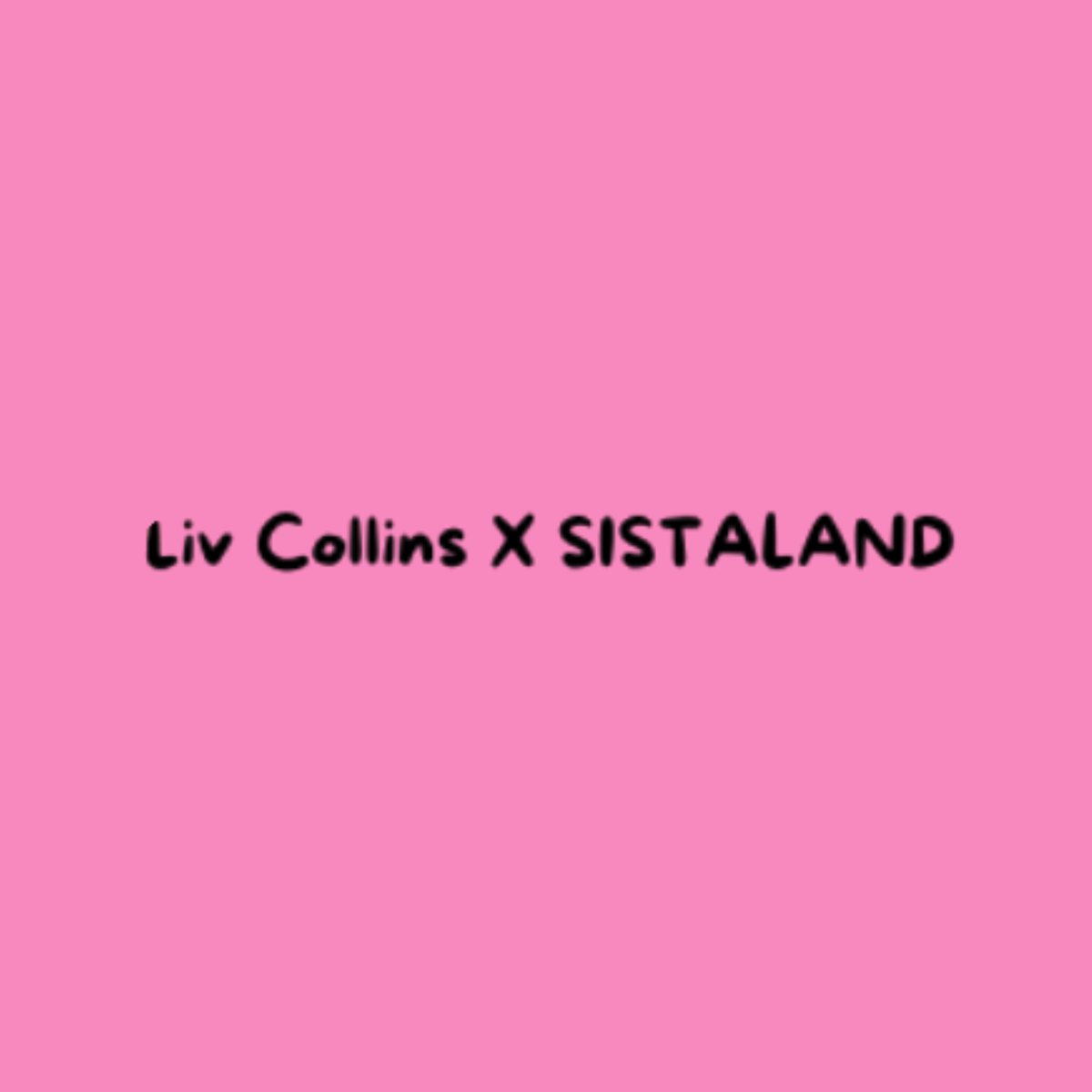 LIV COLLINS X SISTALAND